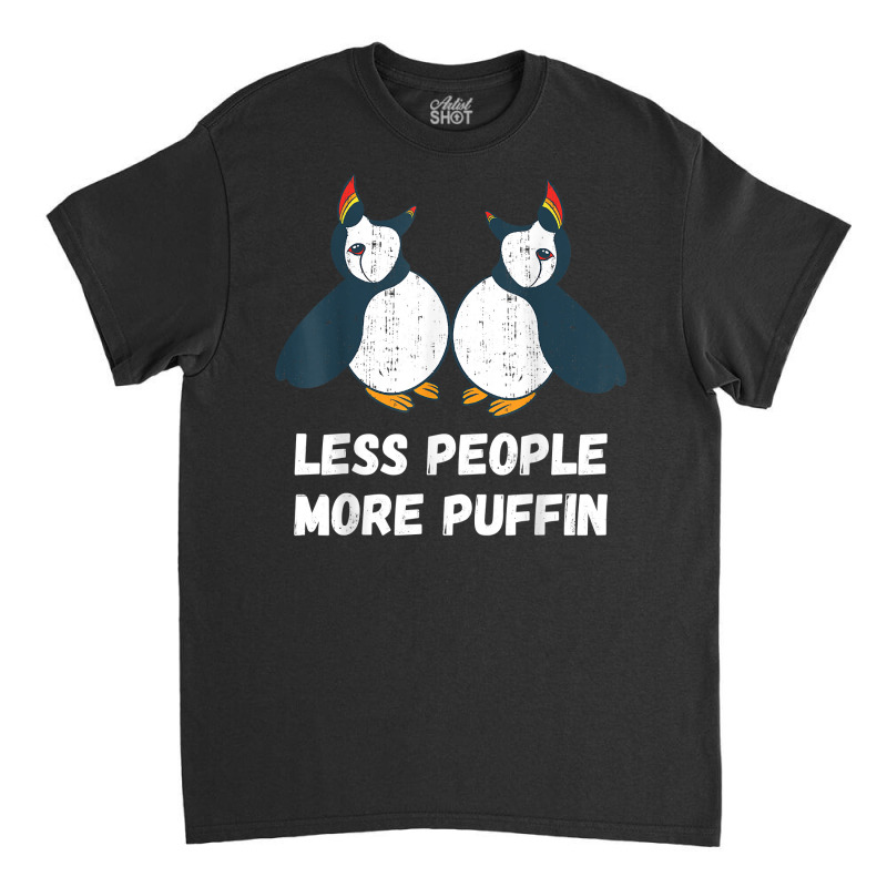 Puffin Less People More Puffin Bird Lover Seabird Lover T Shirt Classic T-shirt by marge3nstbo | Artistshot