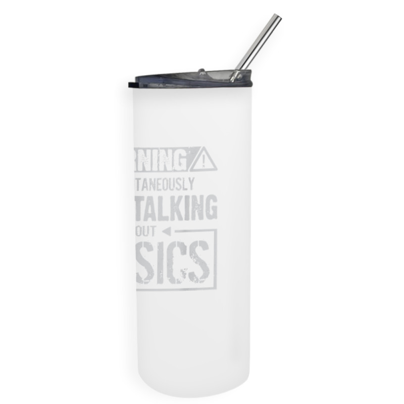 Warning May Start Talking About Physics T Shirt Skinny Tumbler | Artistshot