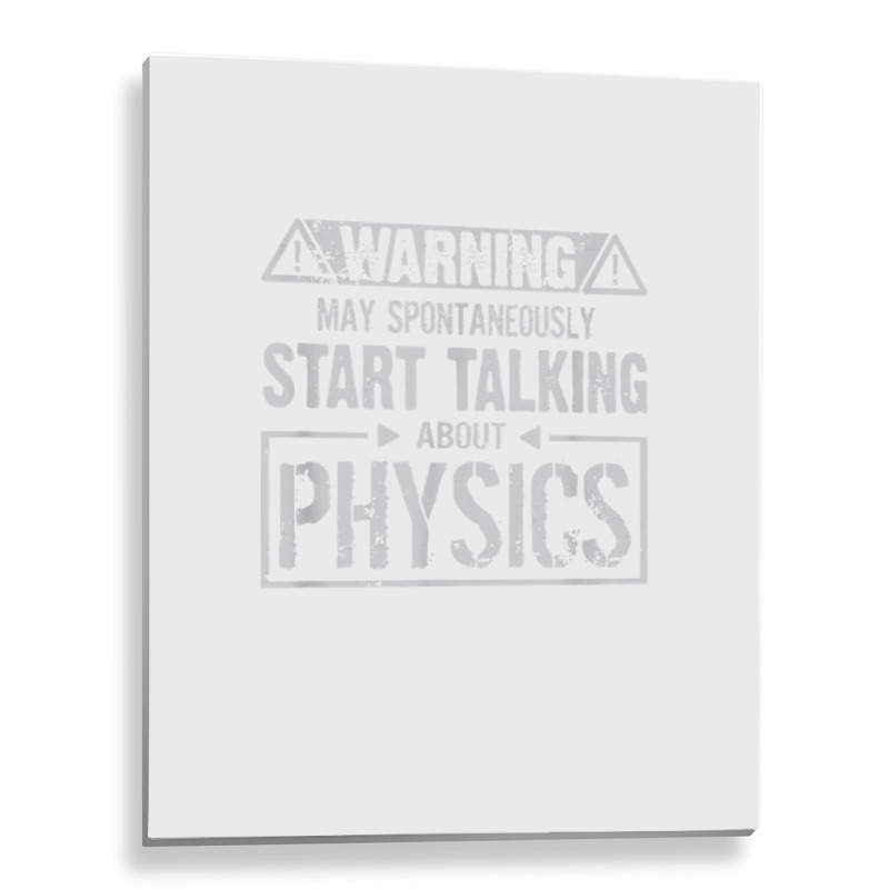 Warning May Start Talking About Physics T Shirt Metal Print Vertical | Artistshot