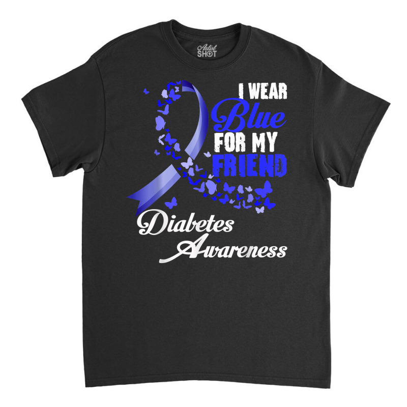 Wear Blue For My Friend T1d Diabetes Awareness Blue Ribbon T Shirt Classic T-shirt | Artistshot