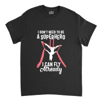 Super Fly Aerialist - Superhero Aerial Silks Tshirt Top Classic T-shirt | Artistshot