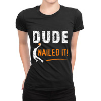 Basketball Players Funny Gift Dude Nailed It Baller Ladies Fitted T-shirt | Artistshot