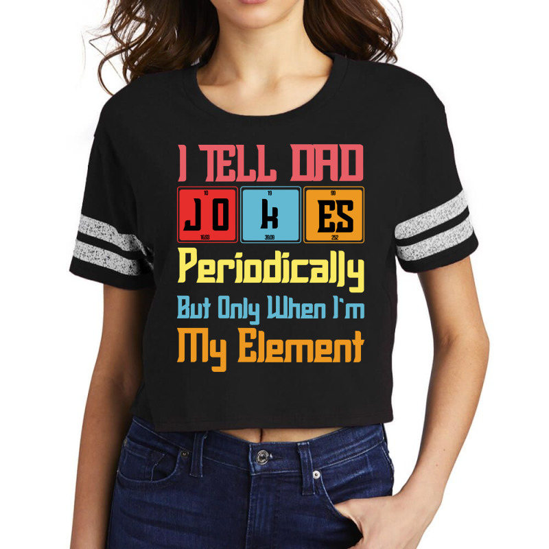 Funny I Tell Dad Jokes Periodically But Only When Im In My Element Tab Scorecard Crop Tee by ElizabethAtist | Artistshot