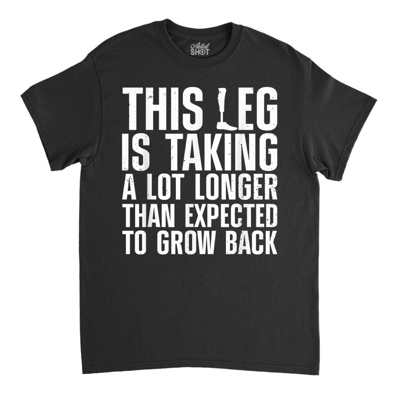 Funny Leg Amputee Design For Men Women Amputation Survivor T Shirt Classic T-shirt | Artistshot