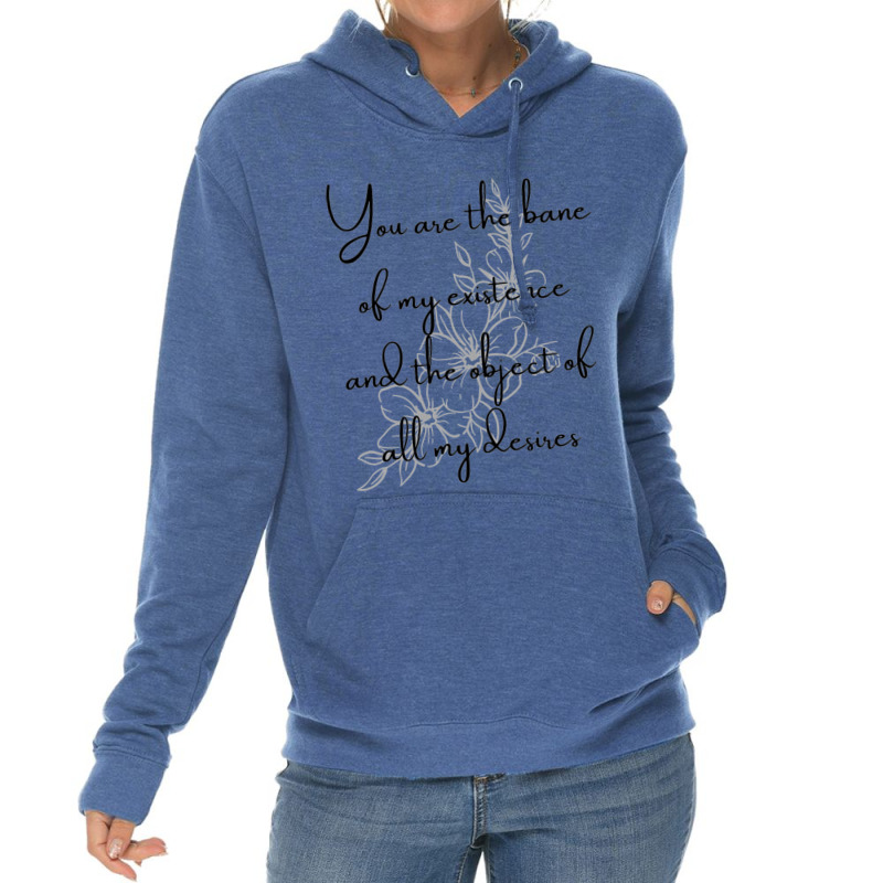 You Are The Bane Of My Existence And The Object Of All My Desires Lightweight Hoodie | Artistshot