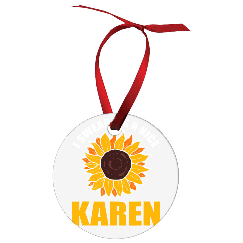 Sunflower Design I Swear Im A Nice Karen For Women Funny Ornament | Artistshot