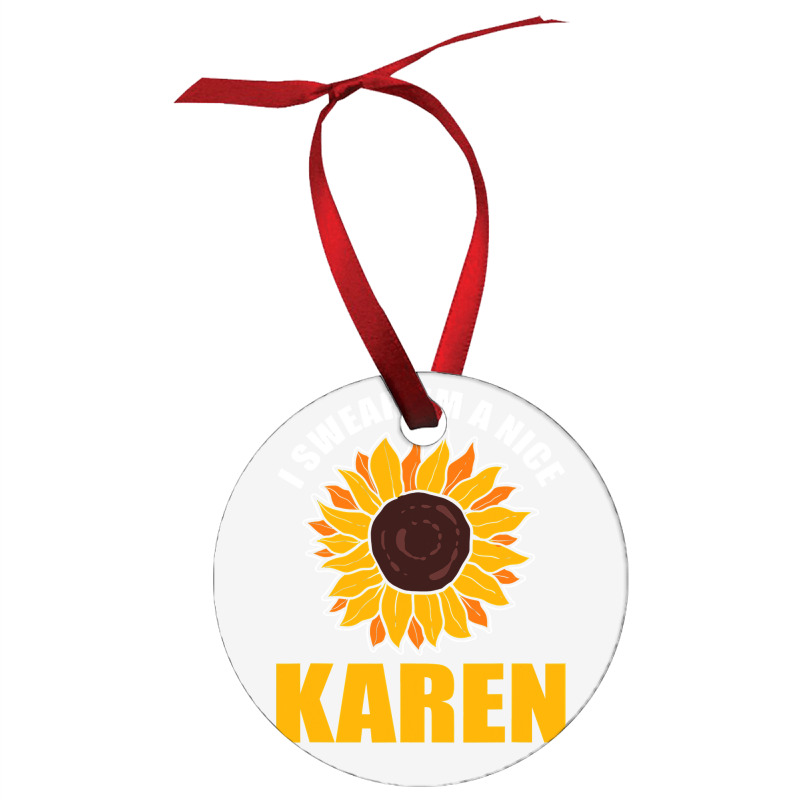 Sunflower Design I Swear Im A Nice Karen For Women Funny Ornament | Artistshot