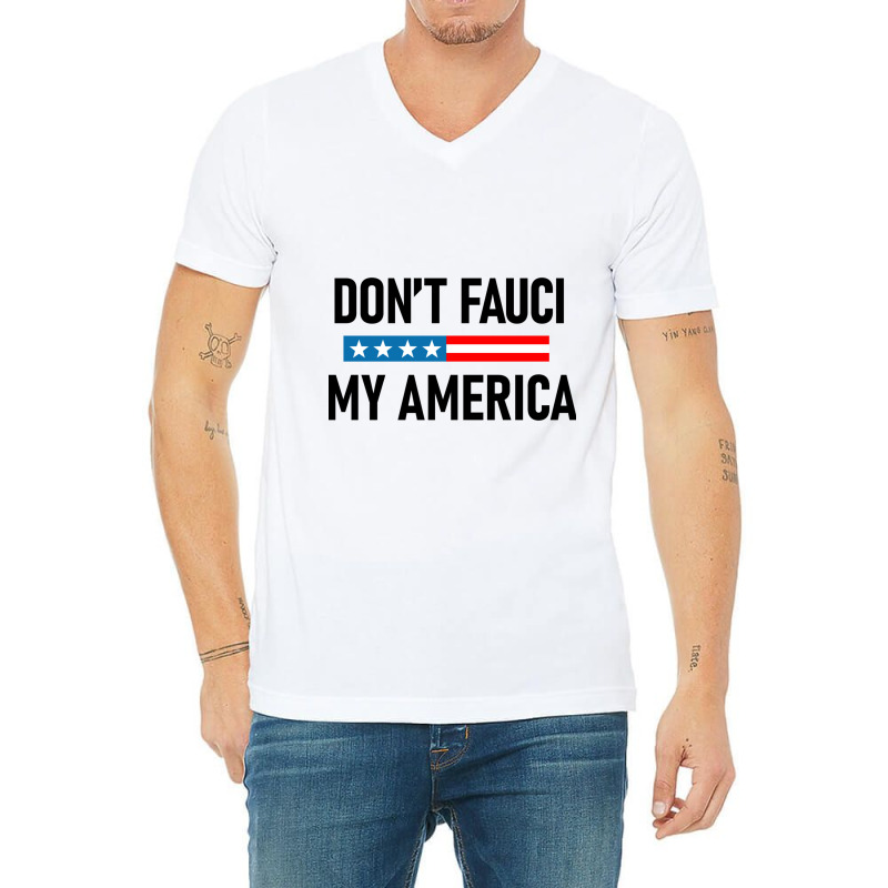 Don&x27;t Fauci My America V-Neck Tee by NICHOLASGIBSONN | Artistshot