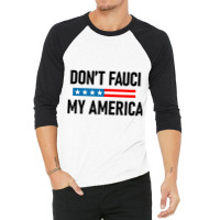 Don&x27;t Fauci My America 3/4 Sleeve Shirt | Artistshot