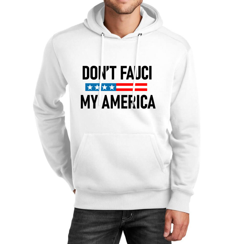 Don&x27;t Fauci My America Unisex Hoodie by NICHOLASGIBSONN | Artistshot