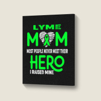 Lyme Mom Most People Never Meet Their Hero I Raised Mine (2) Portrait Canvas Print | Artistshot