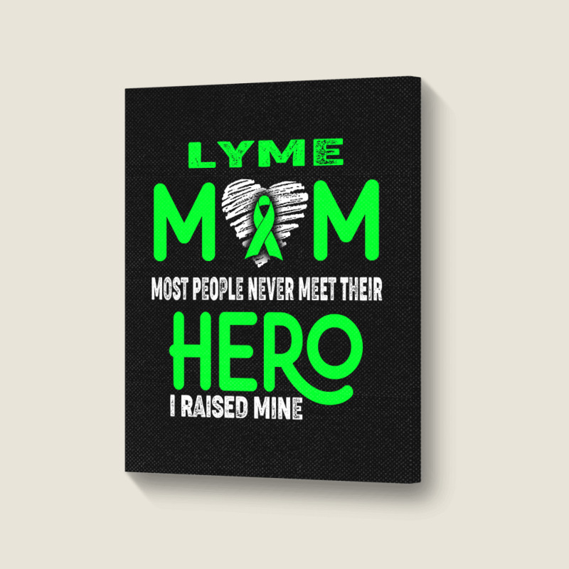 Lyme Mom Most People Never Meet Their Hero I Raised Mine (2) Portrait Canvas Print | Artistshot