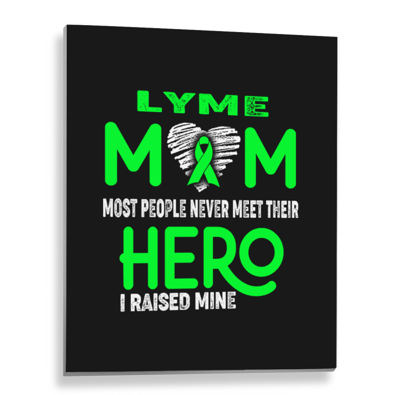 Lyme Mom Most People Never Meet Their Hero I Raised Mine (2) Metal Print Vertical | Artistshot