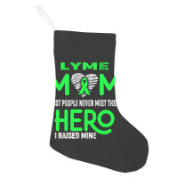 Lyme Mom Most People Never Meet Their Hero I Raised Mine (2) Holiday Stocking | Artistshot