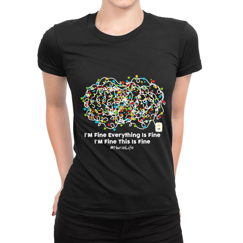 Christmas Light I M Fine Everything Is Fine Nurselife Ladies Fitted T-Shirt by PeterArtist | Artistshot