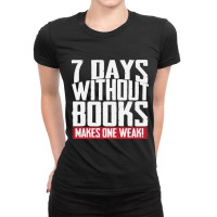 7 Days Without Books Makes One Weak Ladies Fitted T-shirt | Artistshot