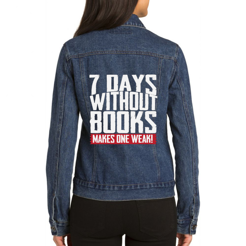 7 Days Without Books Makes One Weak Ladies Denim Jacket by CristenSilveri | Artistshot