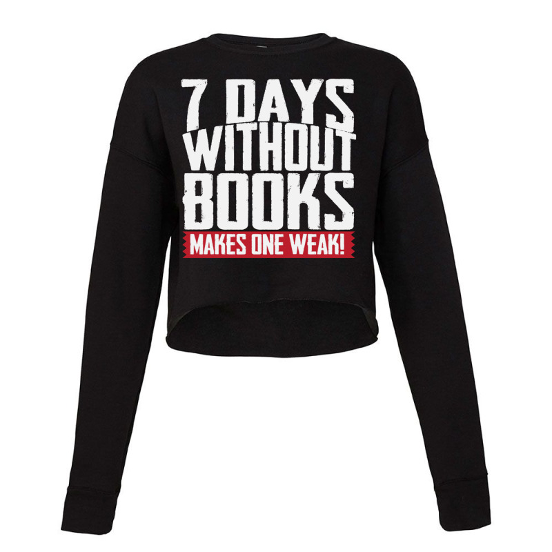 7 Days Without Books Makes One Weak Cropped Sweater by CristenSilveri | Artistshot