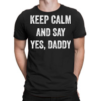 Funny Keep Calm Yes Daddy Bdsm Kink Sex Lover Xmas T-shirt | Artistshot