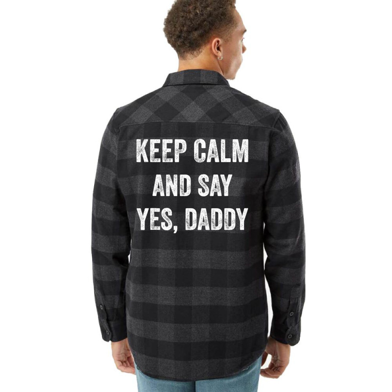 Funny Keep Calm Yes Daddy Bdsm Kink Sex Lover Xmas Flannel Shirt | Artistshot