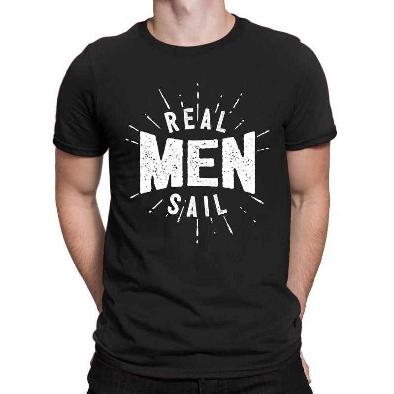 Real Men Sail T-shirt | Artistshot