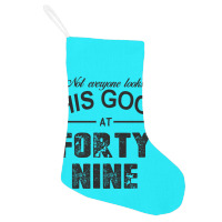 Not Everyone Looks This Good At Forty Nine Holiday Stocking | Artistshot