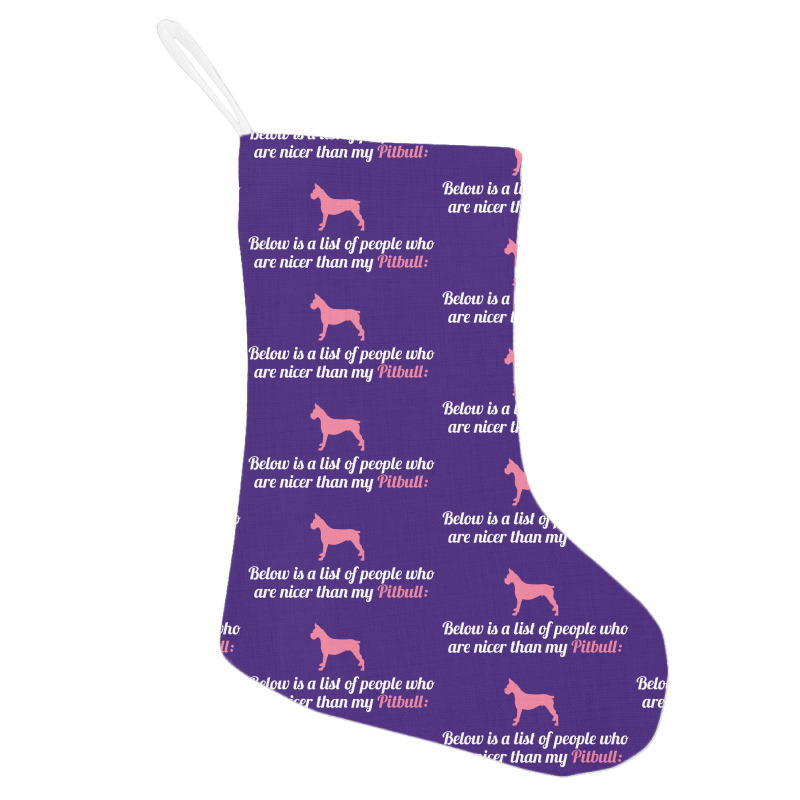 Below Is List Of People Who Are Nicer Than My Pitbull Holiday Stocking | Artistshot