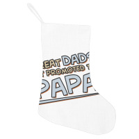 Great Dads Get Promoted To Papa Holiday Stocking | Artistshot