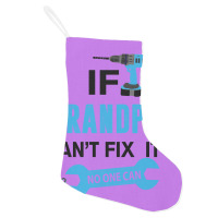 If Grandpa Can't Fix It No One Can Holiday Stocking | Artistshot