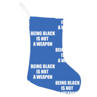 Being Black Is Not A Weapon - Black Lives Matter Holiday Stocking | Artistshot