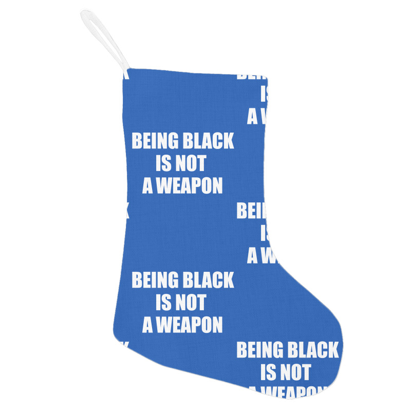 Being Black Is Not A Weapon - Black Lives Matter Holiday Stocking | Artistshot