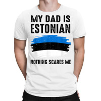 My Dad Is Estonian Estonia Pride Flag Heritage Roots T Shirt T-shirt | Artistshot