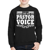 Pastor Don't Make Me Use My Pastor Voice T Shirt Youth Sweatshirt | Artistshot