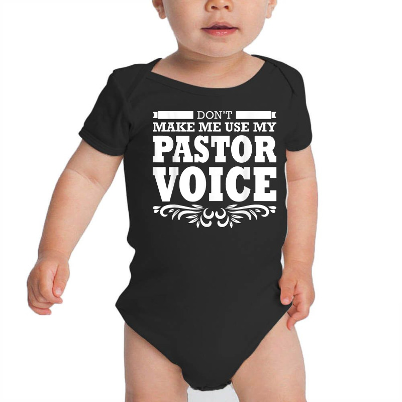 Pastor Don't Make Me Use My Pastor Voice T Shirt Baby Bodysuit by lavenakf44f | Artistshot