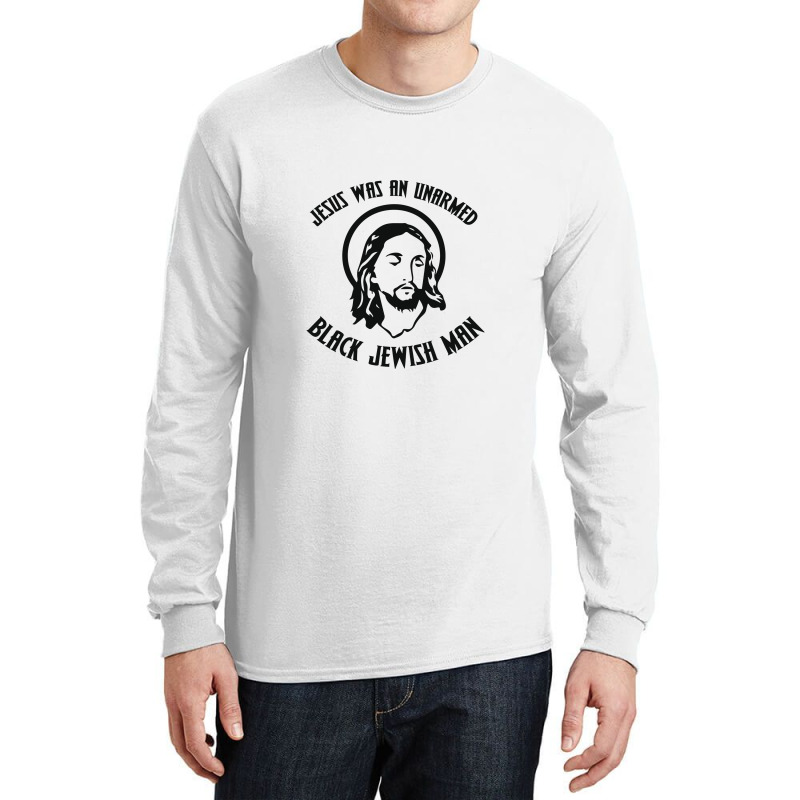 Jesus Was An Unarmed Black Jewish Man Long Sleeve Shirts | Artistshot