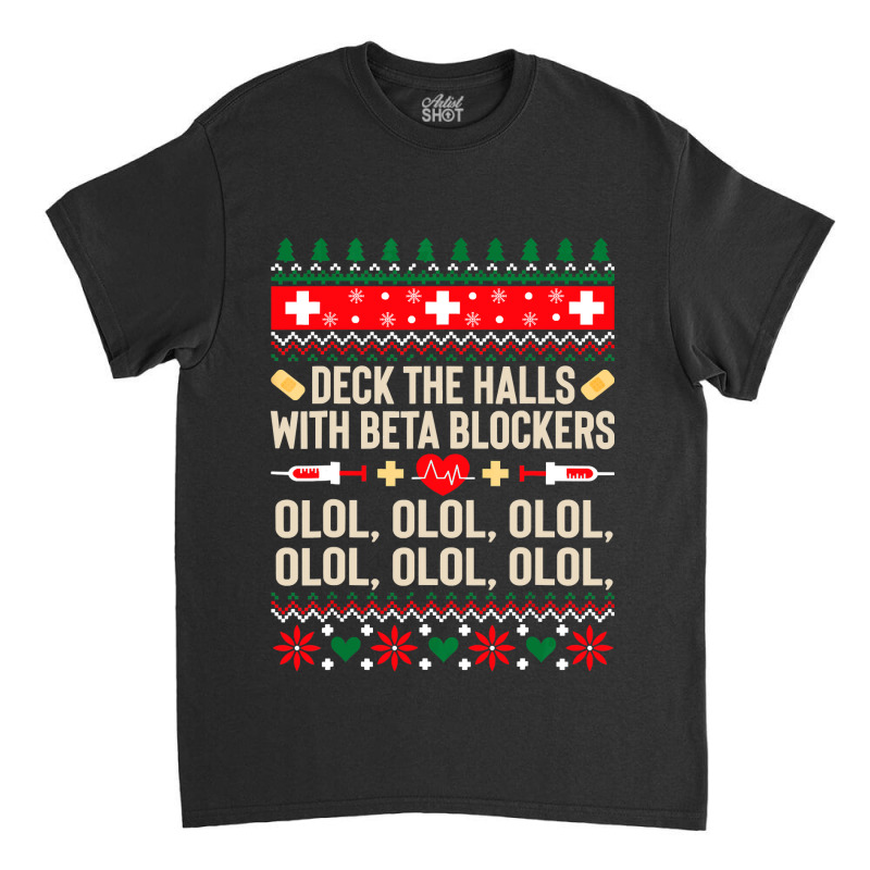 Deck The Halls With Beta Blockers Nurse Ugly Christmas Classic T-shirt by PeterArtist | Artistshot