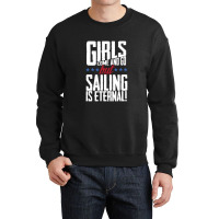 Girls Come And Go But Sailing Is Eternal Crewneck Sweatshirt | Artistshot