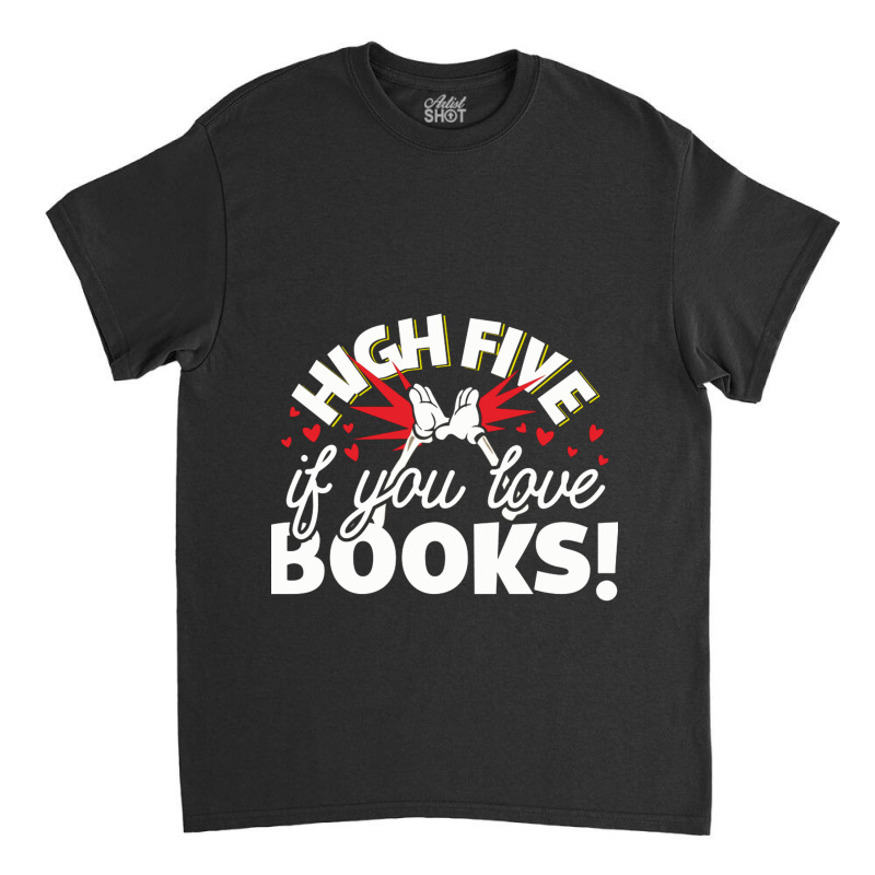 High Five If You Love Books Classic T-shirt by CristenSilveri | Artistshot