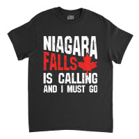 Trending Niagara Falls Is Calling And I Must Classic T-shirt | Artistshot