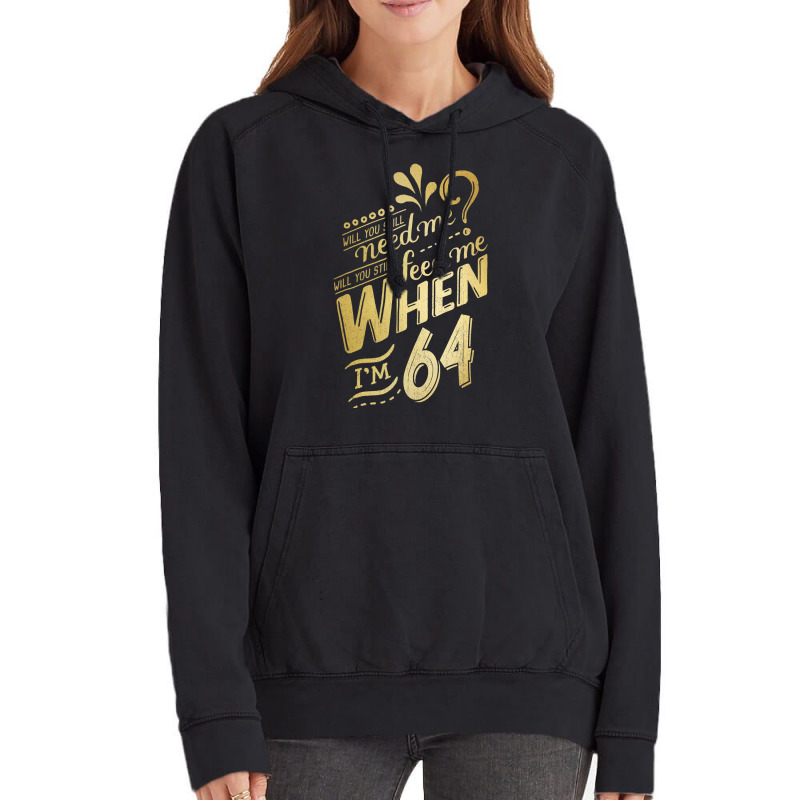 Will You Still Need Me When I M 64 Birthday For Wife 64 Love Vintage Hoodie | Artistshot