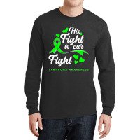 Hot Trend His Fight Is Our Fight Non-hodgkin Lymphoma Awareness Long Sleeve Shirts | Artistshot