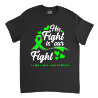 Hot Trend His Fight Is Our Fight Non-hodgkin Lymphoma Awareness Classic T-shirt | Artistshot