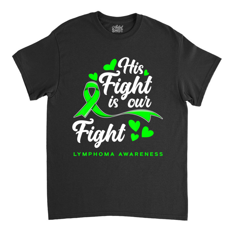 Hot Trend His Fight Is Our Fight Non-hodgkin Lymphoma Awareness Classic T-shirt | Artistshot