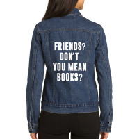 Riends Dont You Mean Books Ladies Denim Jacket | Artistshot