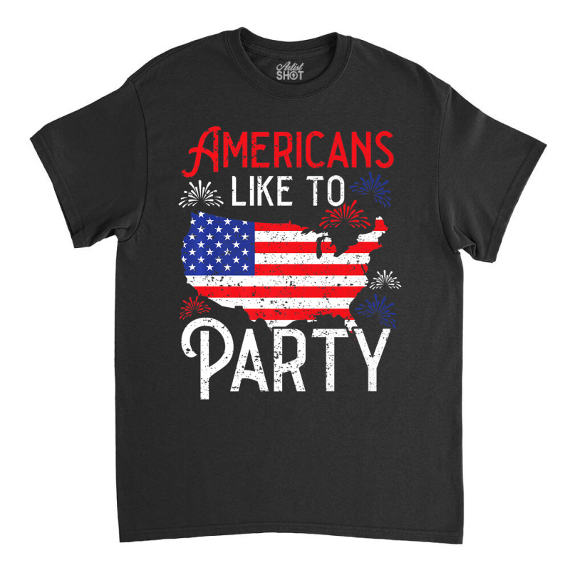 Trending Americans Like To Party America Usa Patriotic Classic T-shirt by degreesgunner | Artistshot