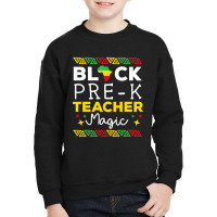 Black Prek Teacher Magic Black History Month Youth Sweatshirt | Artistshot