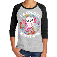 Limited Edition I Axolotl Questions Funny Saying Axolotl Lover Girls K Youth 3/4 Sleeve | Artistshot