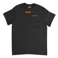 Trending Dear Math Grow Up And Solve Your Own Problems Dear Math Humor Classic T-shirt | Artistshot