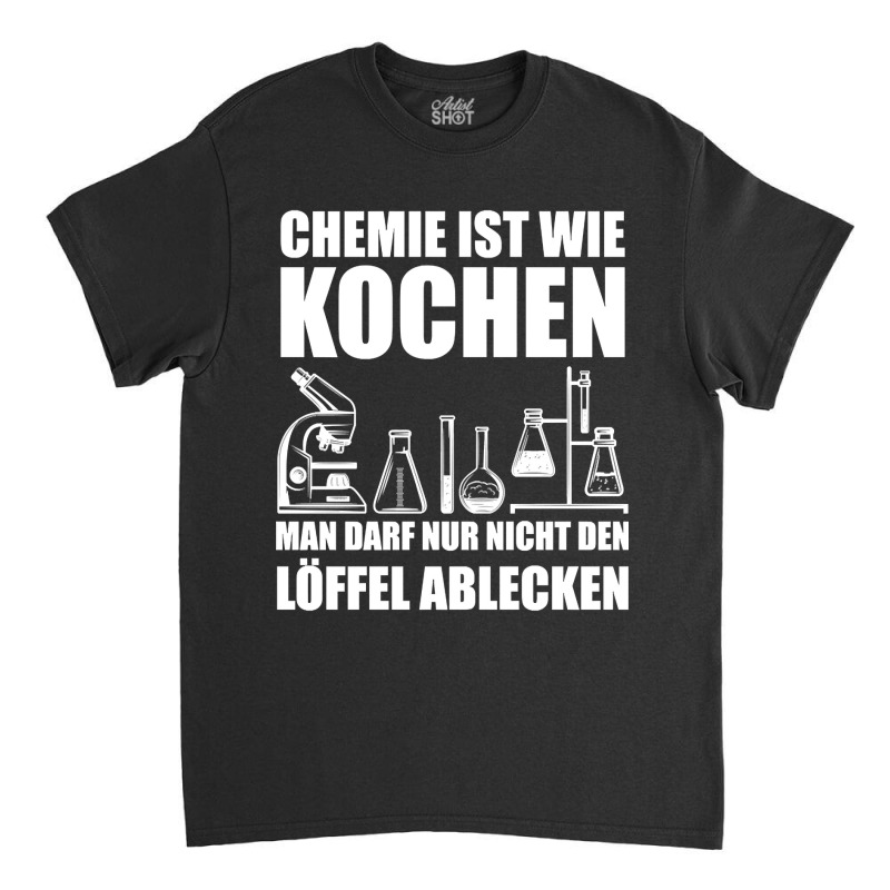 Chemistry Is Like Cooking Chemist Science Nerd Classic T-shirt by laurynvanhoose | Artistshot