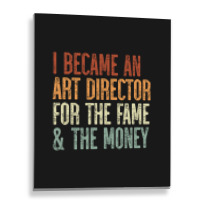 I Became An Art Director For The Fame & The Money Metal Print Vertical | Artistshot